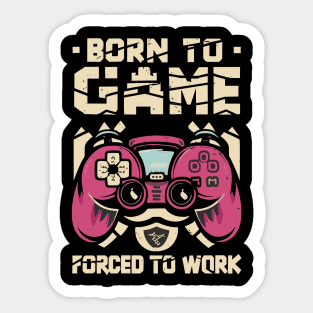 Born To Game Forced To work Sticker